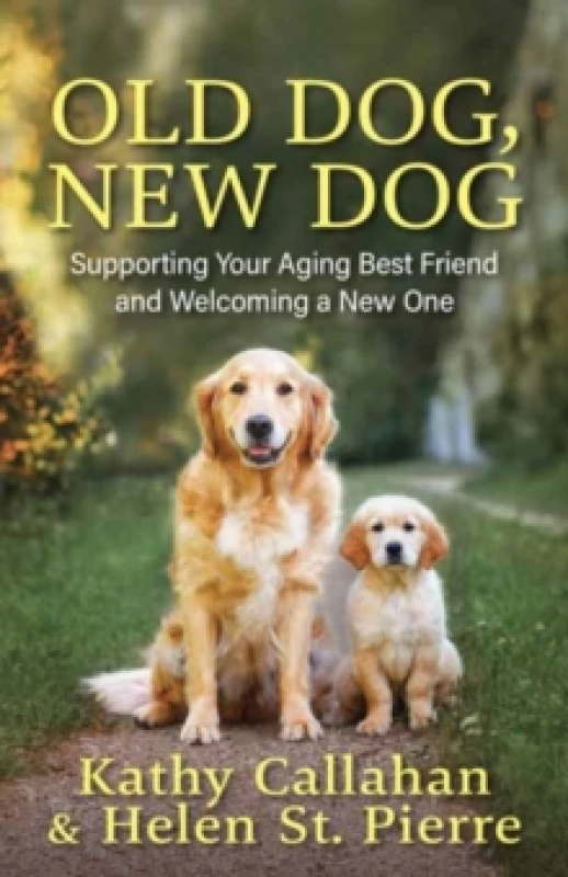 Image of Old Dog, New Dog : A Guide to Supporting Your Aging Best Friend and Welcoming a New One Paperback / softback