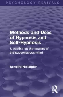 Image of Methods and Uses of Hypnosis and Self-Hypnosis (Psychology Revivals) : A Treatise on the Powers of the Subconscious Mind
