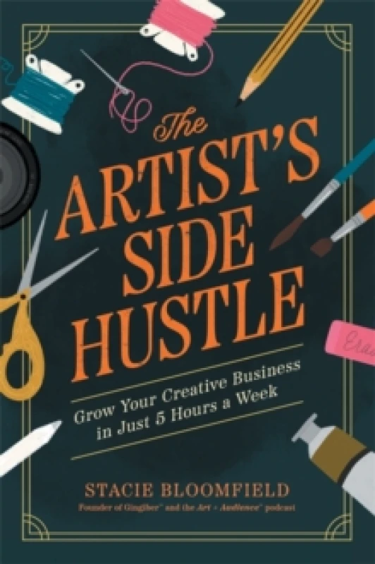 Image of The Artists Side Hustle : Grow Your Creative Business in Just 5 Hours a Week Paperback / softback