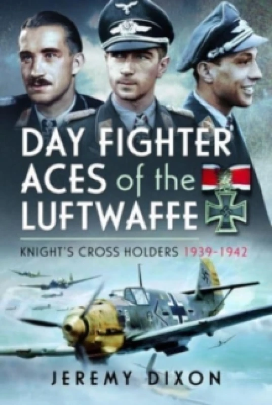 Image of Day Fighter Aces of the Luftwaffe : Knight's Cross Holders 1939-1942 Hardback