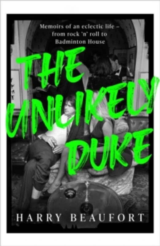 Image of The Unlikely Duke : Memoirs of an eclectic life - from rock 'n' roll to Badminton House Hardback