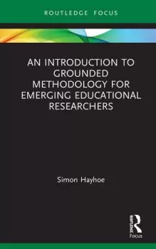 Image of An Introduction to Grounded Methodology for Emerging Educational Researchers