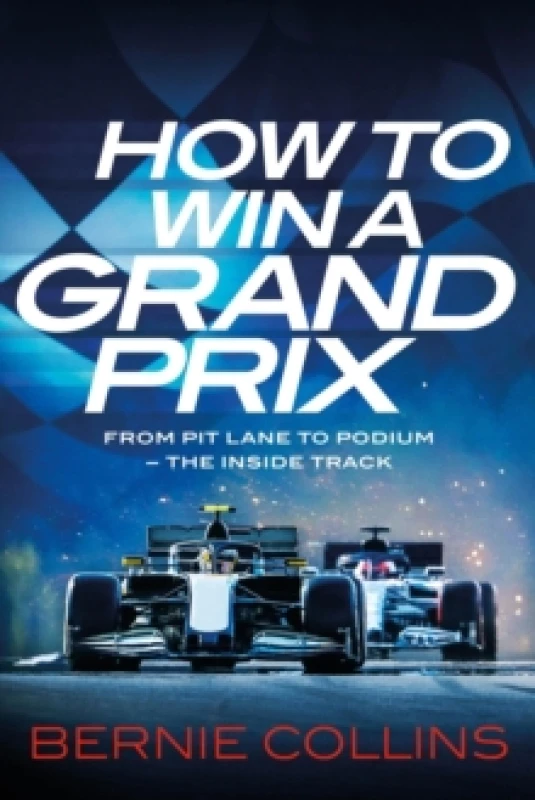 Image of How to Win a Grand Prix : From Pit Lane to Podium - the Inside Track Hardback
