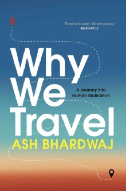 Image of Why We Travel : 12 reasons we travel and what they reveal about Happiness, Curiosity, Healing, and the Human Spirit Hardback