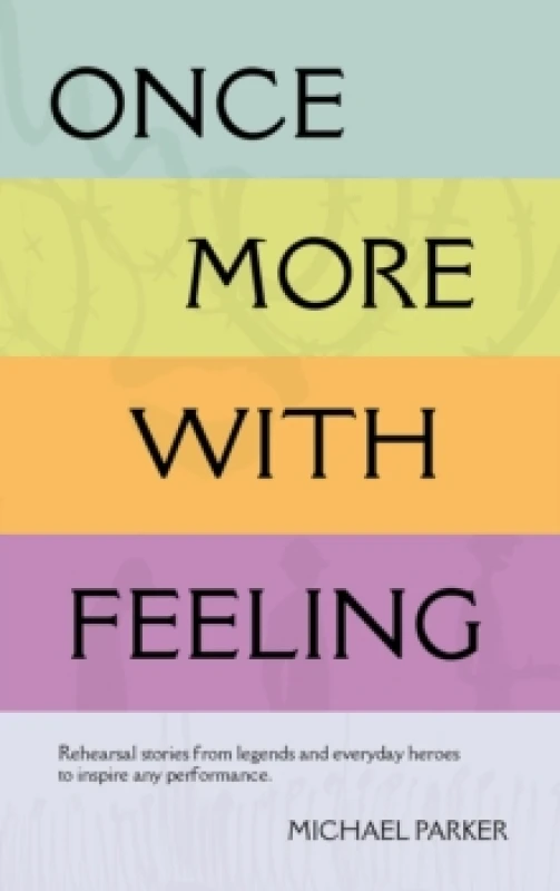 Image of Once More With Feeling : Rehearsal stories from legends and everyday heroes to inspire any performance Paperback / softback