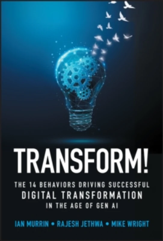 Image of Transform! : The 14 behaviors driving successful digital transformation in the age of Gen AI Hardback