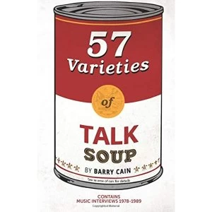 Image of 57 Varieties of Talk Soup: Music Interviews 1978-1989 by Barry Cain (Paperback, 2016)