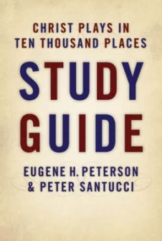 Image of Christ Plays in Ten Thousand Places. Study Guide by Eugene H Peterson and Peter Santucci Paperback