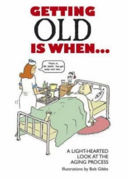 Image of Getting Old Is When-- by Bob Gibbs Book