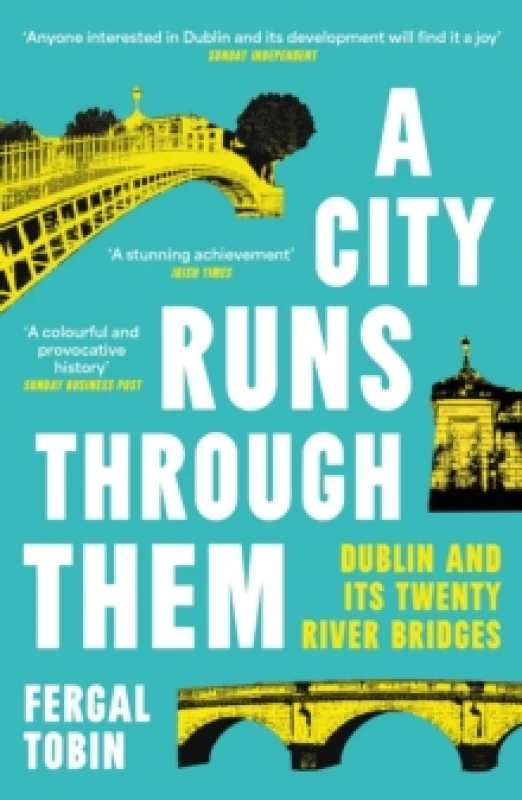 Image of A City Runs Through Them : Dublin and its Twenty River Bridges Paperback / softback