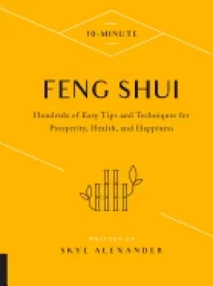 Image of 10 minute feng shui hundreds of easy tips and techniques for prosperity hea