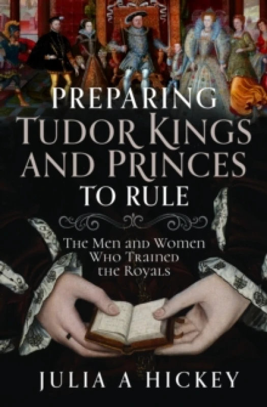 Image of Preparing Tudor Kings and Princes to Rule : The Men and Women Who Trained the Royals Hardback
