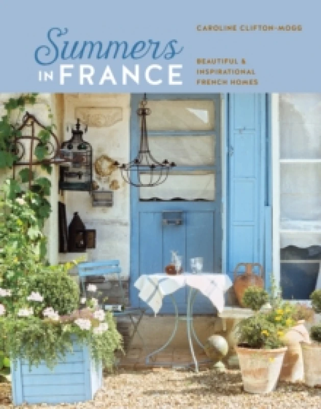 Image of Summers in France : Beautiful & Inspirational French Homes Hardback