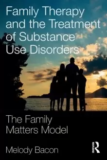 Image of Family Therapy and the Treatment of Substance Use Disorders : The Family Matters Model