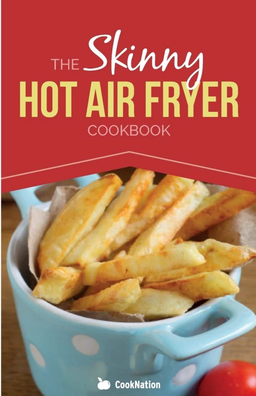 Image of The Skinny Hot Air Fryer Cookbook: Delicious & Simple Meals For Your Hot Air Fryer by Cooknation Cooknation Books