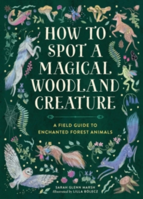 Image of How to Spot a Magical Woodland Creature. Hardback. By Sarah Glenn Marsh Books