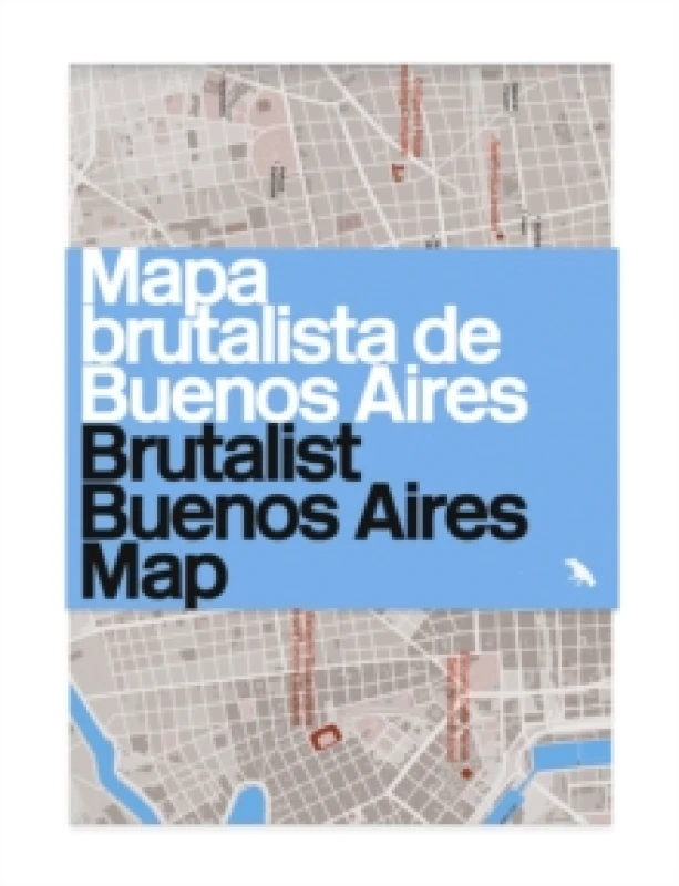 Image of Brutalist Buenos Aires Map / Mapa brutalista de Buenos Aires : Guide to Brutalist architecture in Buenos Aires Sheet map, folded