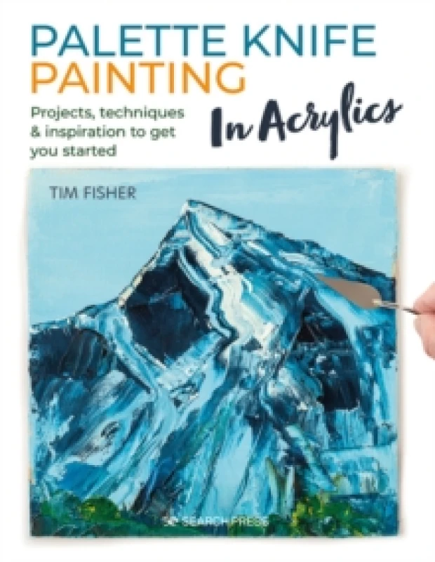 Image of Palette Knife Painting in Acrylics : Projects, Techniques & Inspiration to Get You Started Paperback / softback