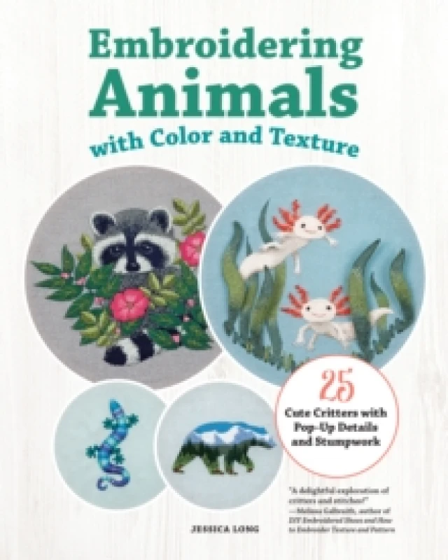 Image of Embroidering Animals with Color and Texture : 25 Cute Critters with Pop-Up Details and Stumpwork Paperback / softback