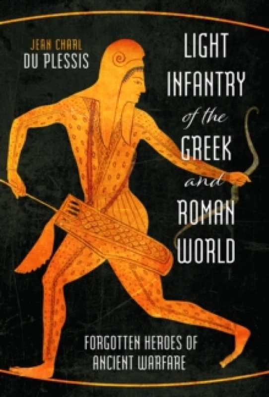 Image of Light Infantry of the Greek and Roman World : Forgotten Heroes of Ancient Warfare Hardback