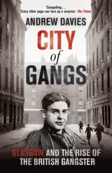 Image of City of Gangs: Glasgow and the Rise of the British Gangster