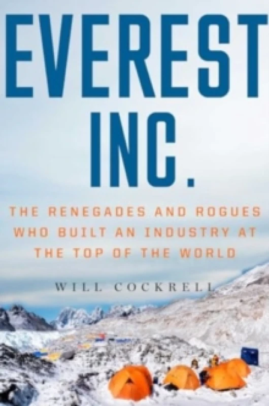 Image of Everest, Inc. : The Renegades and Rogues Who Built an Industry at the Top of the World Paperback / softback
