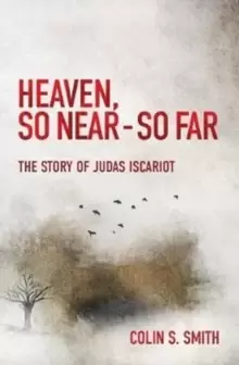 Image of Heaven, So Near - So Far : The Story of Judas Iscariot