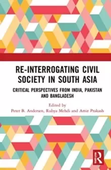Image of Re-Interrogating Civil Society in South Asia : Critical Perspectives from India, Pakistan and Bangladesh