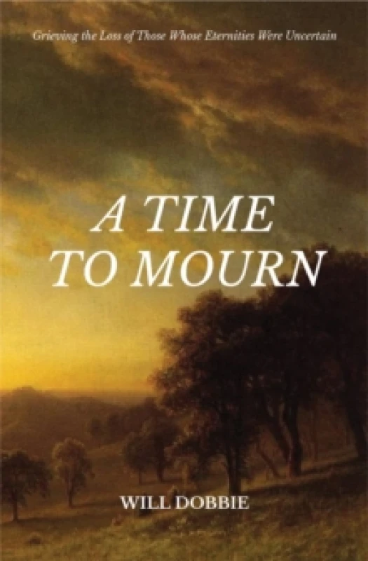 Image of A Time to Mourn : Grieving the Loss of Those Whose Eternities Were Uncertain Paperback / softback