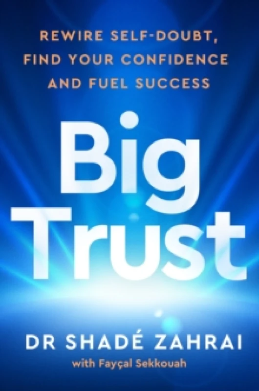 Image of Big Trust : Rewire Self-Doubt, Find Your Confidence and Fuel Success Hardback