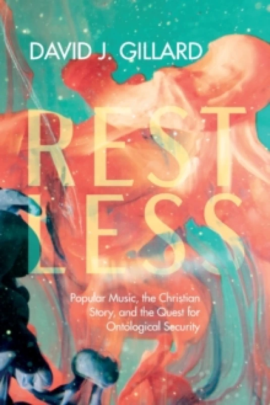 Image of Restless : Popular Music, the Christian Story, and the Quest for Ontological Security Paperback / softback