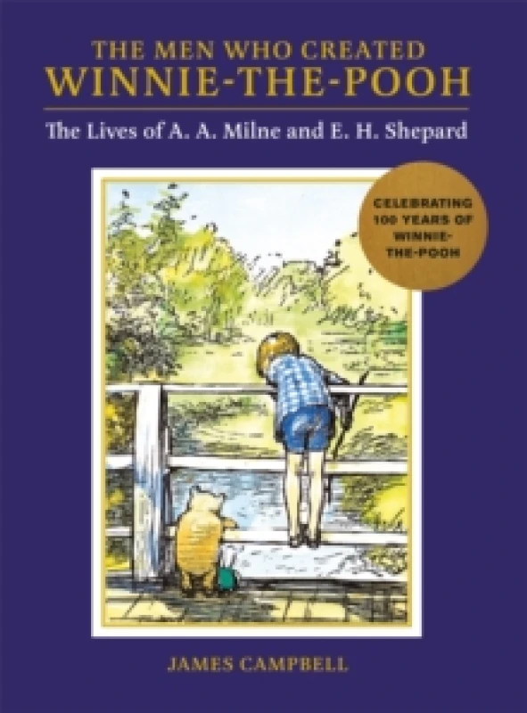 Image of The Men Who Created Winnie-the-Pooh : The Lives of A. A. Milne and E. H. Shepard Hardback