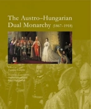 Image of The Austro-Hungarian Dual Monarchy 1867-1918 by Andrs Gero Hardback