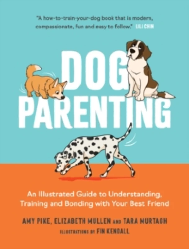 Image of Dog Parenting : An Illustrated Guide to Understanding, Training and Bonding with Your Best Friend Hardback
