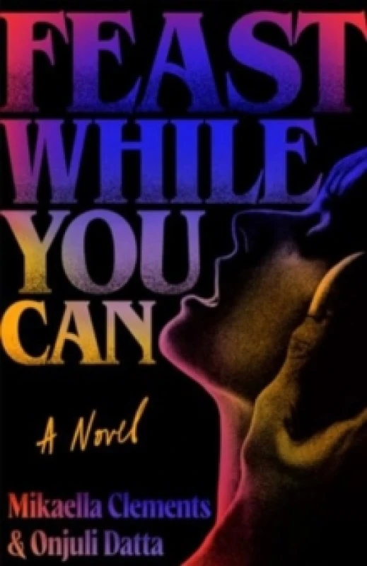 Image of Feast While You Can : a 'brilliantly visceral queer horror' for fans of Julia Armfield and Eliza Clark Paperback / softback