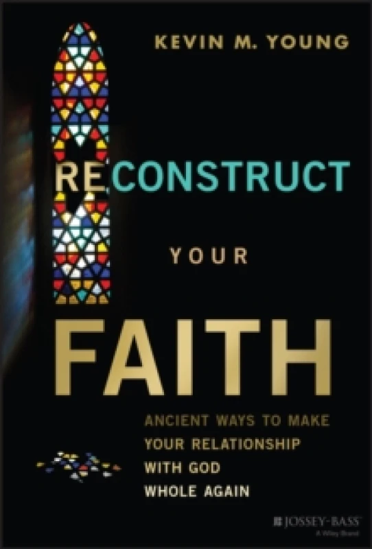 Image of Reconstruct Your Faith : Ancient Ways to Make Your Relationship with God Whole Again Hardback