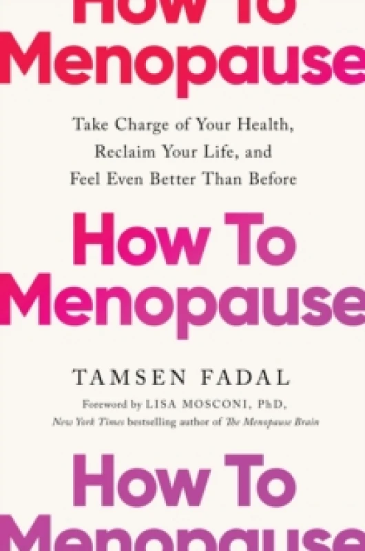 Image of How to Menopause : Take Charge of Your Health, Reclaim Your Life, and Feel Even Better than Before: THE NEW YORK TIMES BESTSELLER Paperback / softback