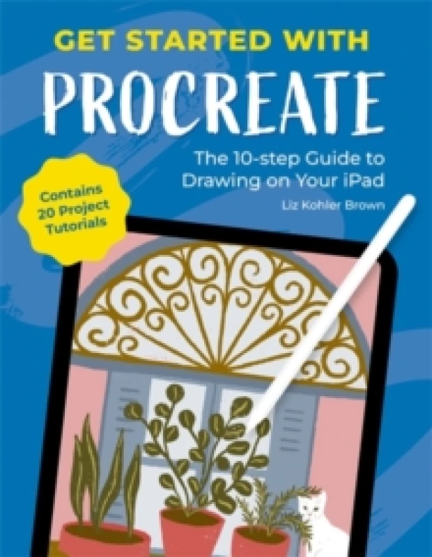 Image of Get Started with Procreate : The 10-Step Guide to Drawing on Your iPad: Contains 20 Project Tutorials Paperback / softback