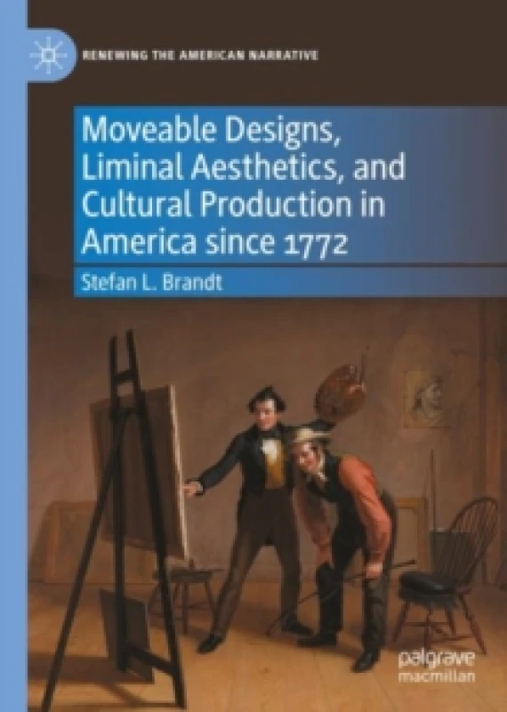 Image of Moveable Designs, Liminal Aesthetics, and Cultural Production in America since 1772 Hardback