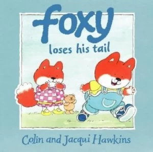 Image of Foxy Loses His Tail by Colin Hawkins and Jacqui Hawkins Hardback