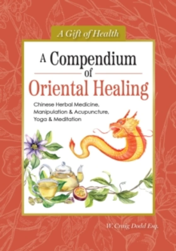 Image of A Compendium of Oriental Healing : Chinese Herbal Medicine, Manipulation & Acupuncture, Yoga & Meditation Hardback