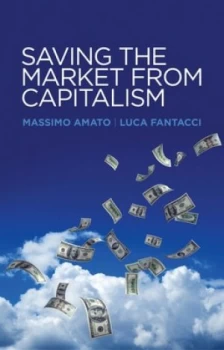Image of Saving the Market from Capitalism by Massimo Amato Paperback