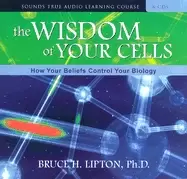 Image of wisdom of your cells how your beliefs control your biology