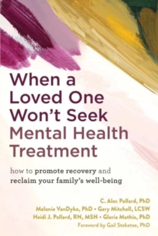 Image of When a Loved One Won't Seek Mental Health Treatment : How to Promote Recovery and Reclaim Your Family's Well-Being Paperback / softback