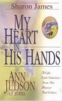 Image of My Heart in His Hands by Sharon James and Ann Hasseltine Judson Book