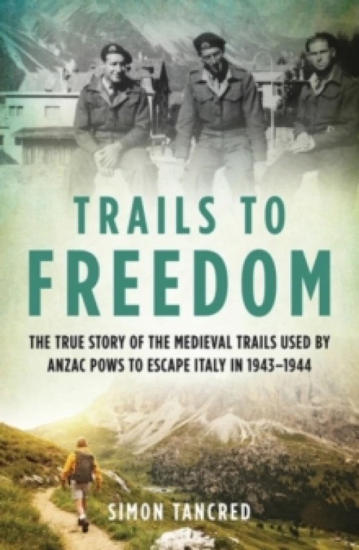 Image of Trails to Freedom : The True Story of the Medieval Trails Used by Anzac POWs to Escape Italy in 19431944 Paperback / softback