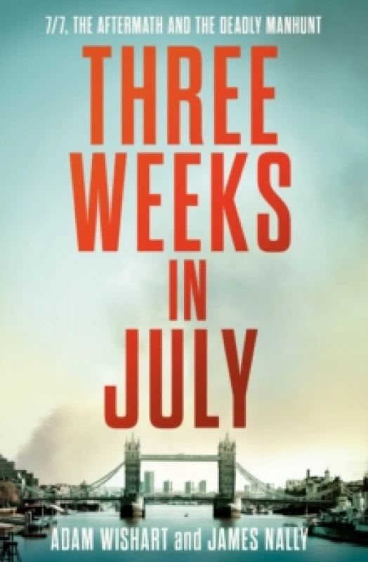 Image of Three Weeks in July : 7/7, the Aftermath and the Deadly Manhunt Hardback