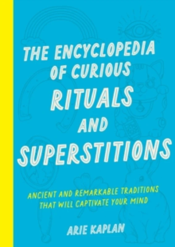 Image of The Encyclopedia of Curious Rituals and Superstitions : Ancient and Remarkable Traditions That Will Captivate Your Mind Paperback / softback