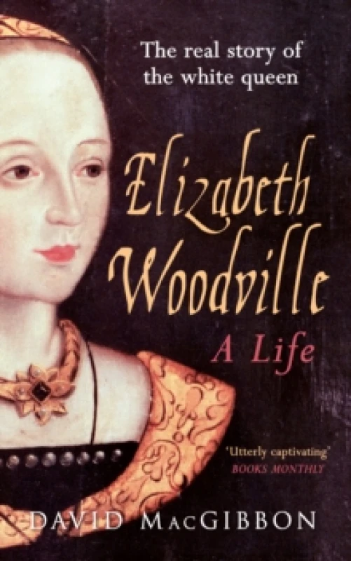 Image of Elizabeth Woodville - A Life : The Real Story of the 'White Queen' Paperback / softback