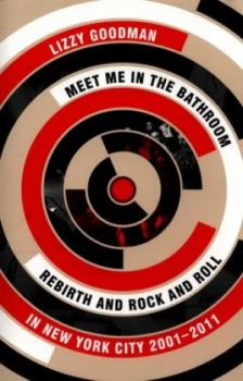 Image of Meet Me in the Bathroom by Lizzy Goodman Book